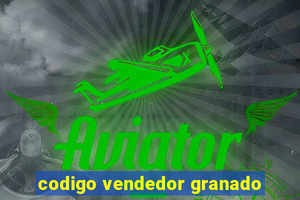 codigo vendedor granado